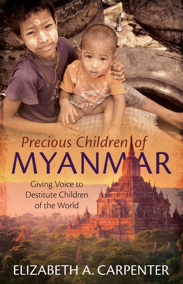 Precious Children of Myanmar: Giving Voice to Destitute Children of the World - Amy Carmichael
