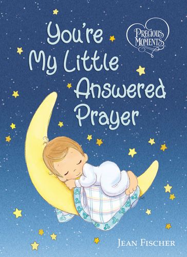 Precious Moments: You're My Little Answered Prayer - Jean Fischer - PRECIOUS MOMENTS