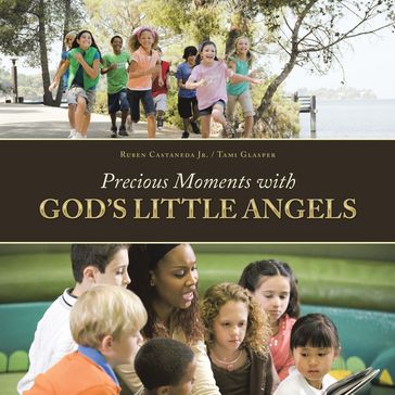 Precious Moments with God'S Little Angels - Ruben Castaneda Jr. - Tami Glasper