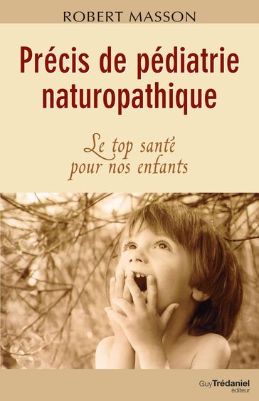 Précis de pédiatrie naturopathique - Le top santé pour nos enfants - Robert Masson