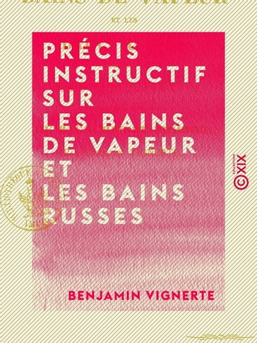 Précis instructif sur les bains de vapeur et les bains russes - À propos du vaporarium annexé aux thermes de Bagnères-de-Bigorre - Benjamin Vignerte