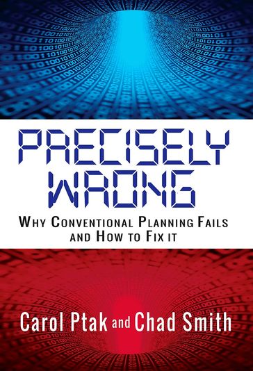 Precisely Wrong: Why Conventional Planning Systems Fail - Chad Smith - Carol Ptak