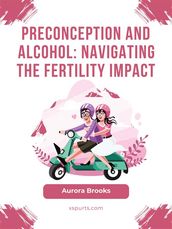 Preconception and Alcohol- Navigating the Fertility Impact