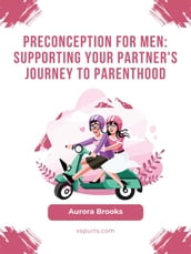 Preconception for Men- Supporting Your Partner s Journey to Parenthood