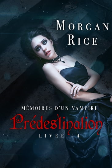Prédestination: Mémoires d'un Vampire  Livre Quatre - Morgan Rice