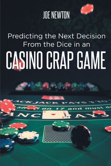 Predicting the Next Decision From the Dice in an Casino Crap Game - Joe Newton