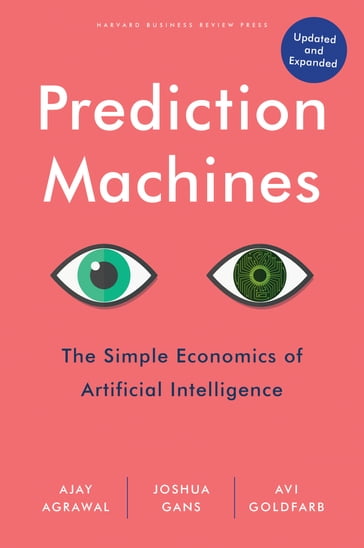Prediction Machines, Updated and Expanded - Ajay Agrawal - Joshua Gans - Avi Goldfarb