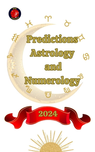 Predictions. Astrology and Numerology 2024 - Alina A Rubi - Angeline Rubi