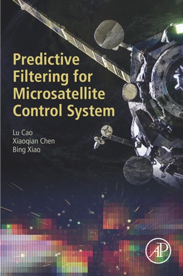 Predictive Filtering for Microsatellite Control System - Lu Cao - Xiaoqian Chen - Bing Xiao