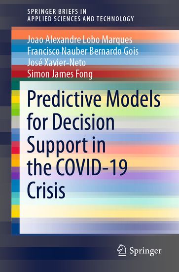 Predictive Models for Decision Support in the COVID-19 Crisis - Joao Alexandre Lobo Marques - Francisco Nauber Bernardo Gois - José Xavier-Neto - Simon James Fong