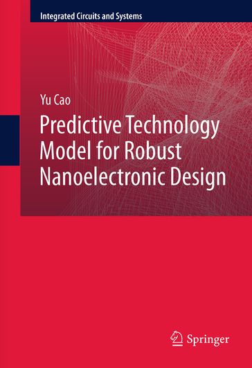 Predictive Technology Model for Robust Nanoelectronic Design - Yu Cao