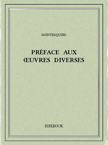 Préface aux oeuvres diverses - Charles-Louis de Secondat Montesquieu