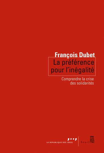 La Préférence pour l'inégalité. Comprendre la crise des solidarités - François Dubet