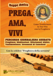 Prega, ama, vivi. Percorso giornaliero guidato. Preghiere, meditazioni, riferimenti biblici, testimonianze, strumenti di catechesi