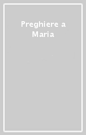 Preghiere a Maria