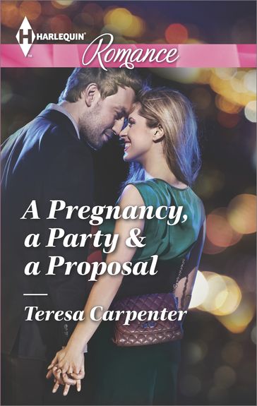 A Pregnancy, a Party & a Proposal - Teresa Carpenter