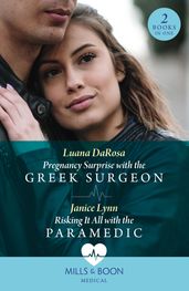 Pregnancy Surprise With The Greek Surgeon / Risking It All With The Paramedic: Pregnancy Surprise with the Greek Surgeon / Risking It All with the Paramedic (Mills & Boon Medical)
