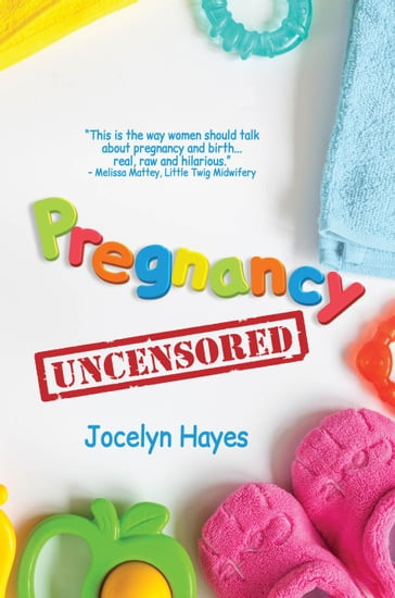 Pregnancy Uncensored - Jocelyn Hayes