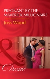 Pregnant By The Maverick Millionaire (From Mavericks to Married, Book 2) (Mills & Boon Desire)