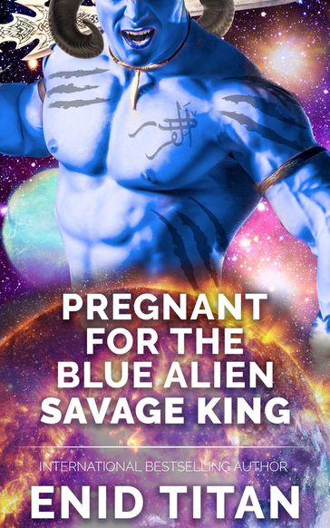 Pregnant For The Blue Alien Savage King: Steamy Sci Fi Romance - Enid Titan