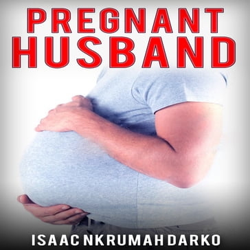 Pregnant Husband - Isaac Nkrumah Darko