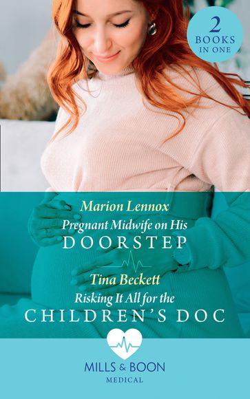 Pregnant Midwife On His Doorstep / Risking It All For The Children's Doc: Pregnant Midwife on His Doorstep / Risking It All for the Children's Doc (Mills & Boon Medical) - Marion Lennox - Tina Beckett