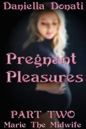 Pregnant Pleasures: Part 2: Marie The Midwife