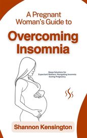 A Pregnant Woman s Guide to Overcoming Insomnia