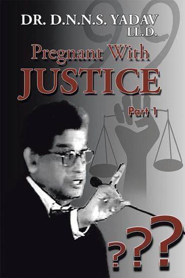 Pregnant with Justice - Dr. D.N.N.S. Yadav LL.D.