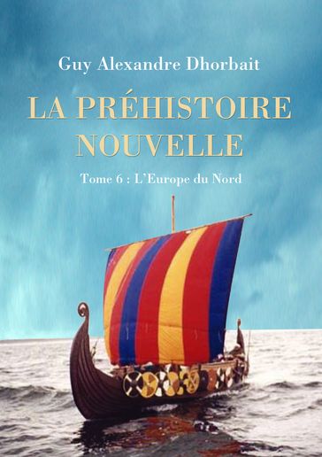 La Préhistoire nouvelle. Tome 6 : L'Europe du Nord - Guy Alexandre Dhorbait