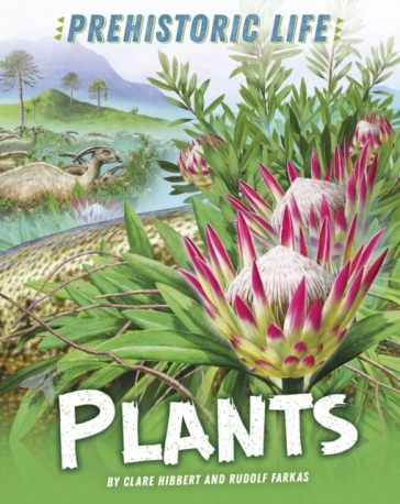 Prehistoric Life: Plants - Clare Hibbert