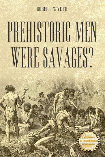 Prehistoric Men Were Savages? - Robert Wyeth