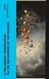 A Preliminary Dissertation on the Mechanisms of the Heavens