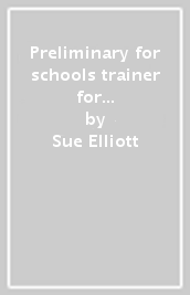 Preliminary for schools trainer for updated 2020 exam. Six practice tests without answers. Per le Scuole superiori. Con ebook. Con File audio per il download