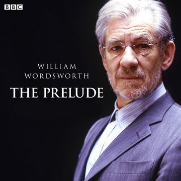 Prelude, The Complete Series (BBC Radio 4 Classical Serial) - William Wordsworth