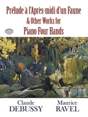 Prélude à l Apres-midi d un Faune and Other Works for Piano Four Hands