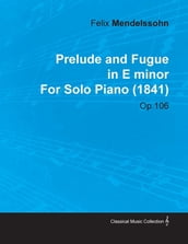 Prelude and Fugue in E Minor by Felix Mendelssohn for Solo Piano (1841) Op.106