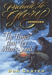 Prelude to Glory, Vol. 2: The Times That Try Men s Souls