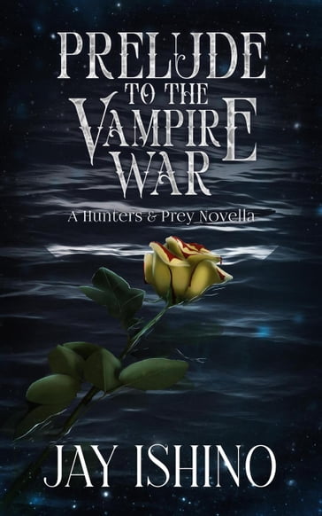 Prelude to the Vampire War - Jay Ishino