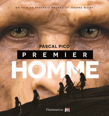 Premier Homme - L'édition illustrée avec les images du film - Pascal Picq