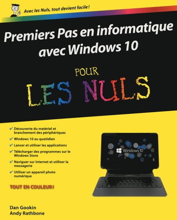 Premier pas en informatique avec Windows 10 Pour Les Nuls - Dan Gookin - Andy Rathbone
