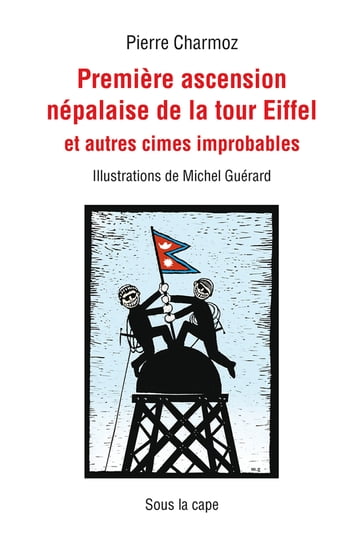 Première ascension népalaise de la tour Eiffel et autres cimes improbables - Charmoz Pierre - Michel Guérard