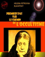 Premiers pas sur le chemin de l occultisme [édition intégrale revue et mise à jour]