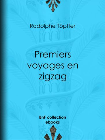 Premiers voyages en zigzag - Rodolphe Topffer