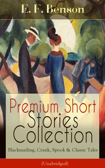 Premium Short Stories Collection - Blackmailing, Crank, Spook & Classic Tales (Unabridged) - E. F. Benson