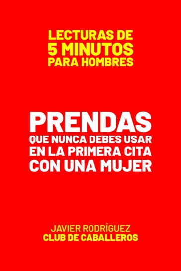 Prendas Que Nunca Debes Usar En La Primera Cita Con Una Mujer - Javier Rodriguez