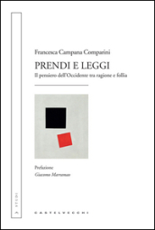 Prendi e leggi. Il pensiero dell Occidente tra ragione e follia