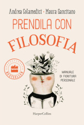 Prendila con filosofia. Manuale di fioritura personale