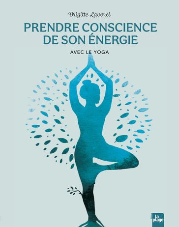 Prendre conscience de son énergie avec le yoga - Brigitte Lavorel