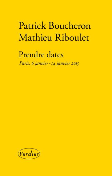 Prendre dates. Paris, 6 janvier - 14 janvier 2015 - Patrick Boucheron - Mathieu Riboulet